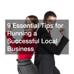 9 Essential Tips for Running a Successful Local Business